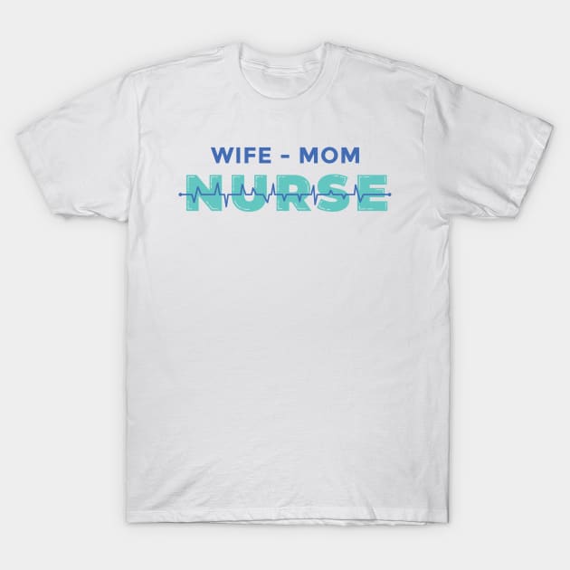 WIFE MOM NURSE T-Shirt by Pot-Hero